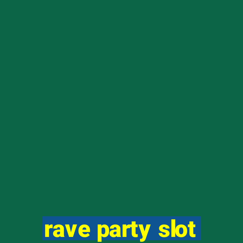 rave party slot