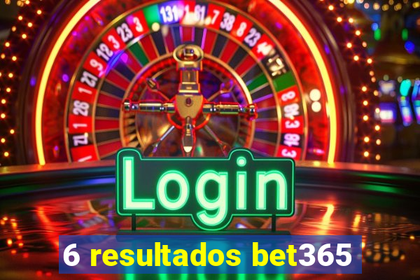 6 resultados bet365