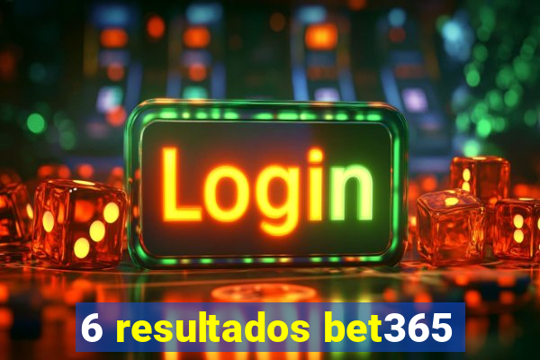 6 resultados bet365