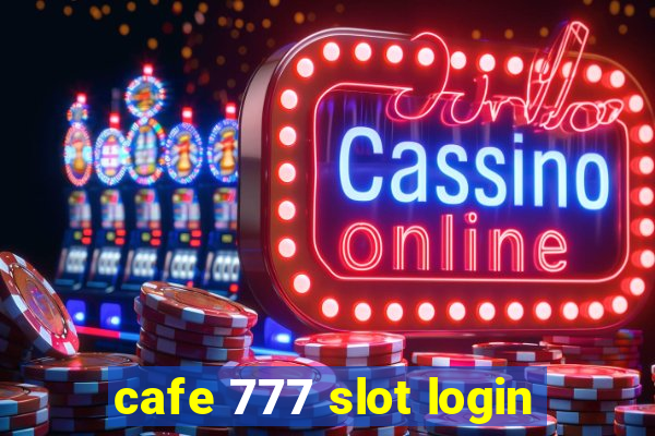 cafe 777 slot login