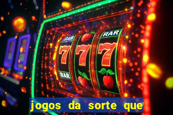 jogos da sorte que ganha dinheiro