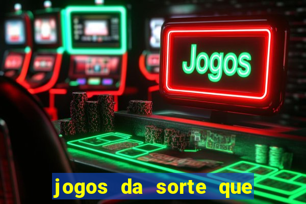 jogos da sorte que ganha dinheiro