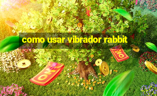 como usar vibrador rabbit