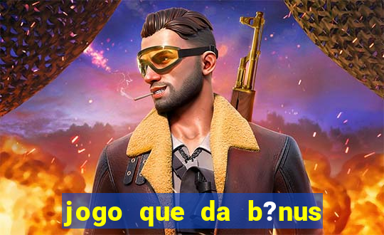 jogo que da b?nus no cadastro