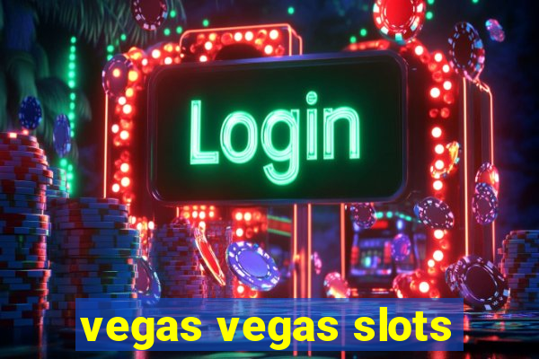 vegas vegas slots