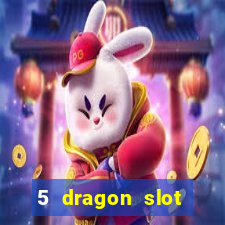 5 dragon slot machine free play