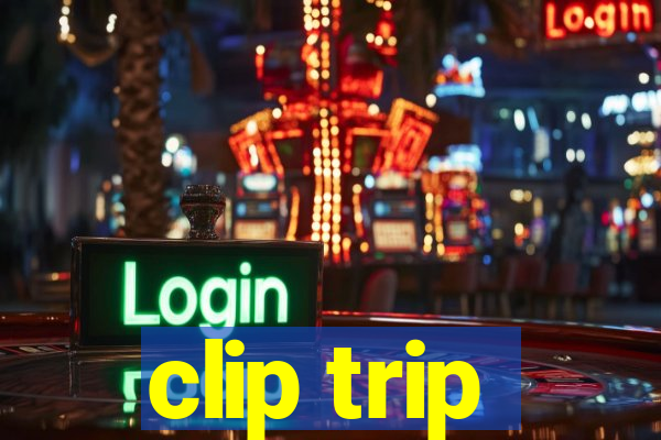 clip trip