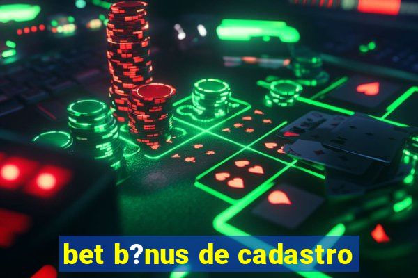 bet b?nus de cadastro