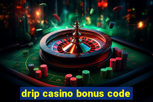 drip casino bonus code