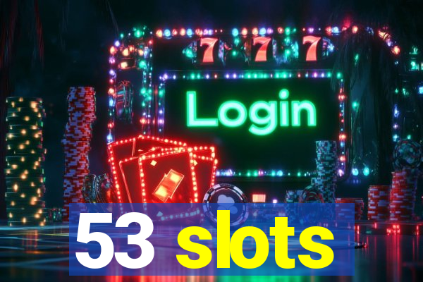 53 slots