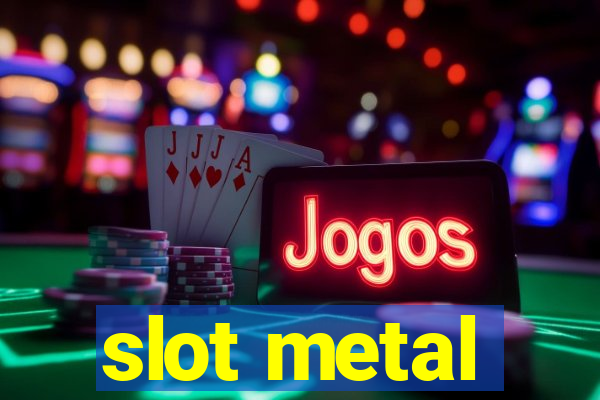 slot metal