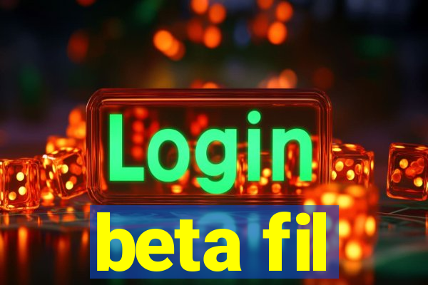 beta fil