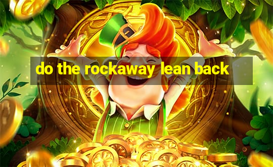 do the rockaway lean back