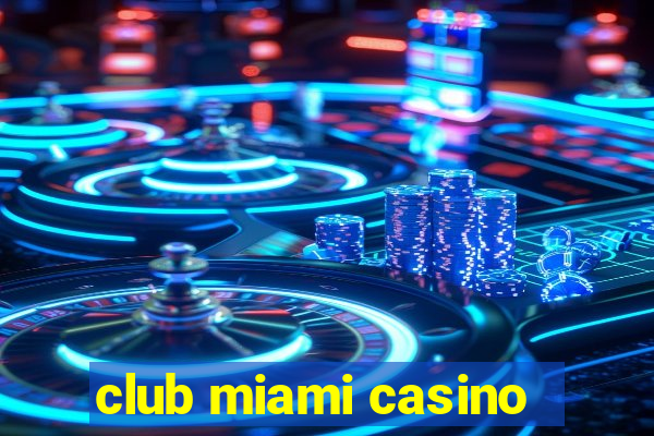 club miami casino