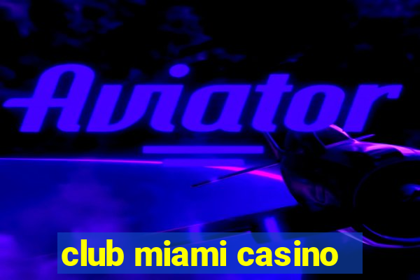 club miami casino