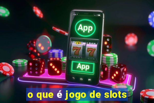 o que é jogo de slots