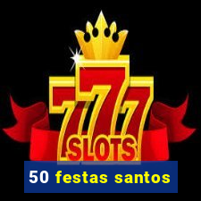 50 festas santos