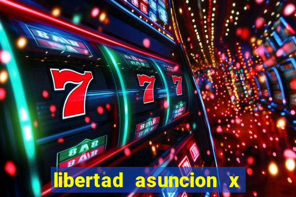 libertad asuncion x nacional montevideo