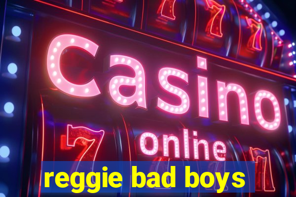 reggie bad boys