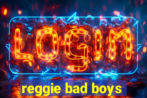 reggie bad boys