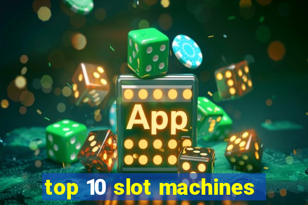 top 10 slot machines