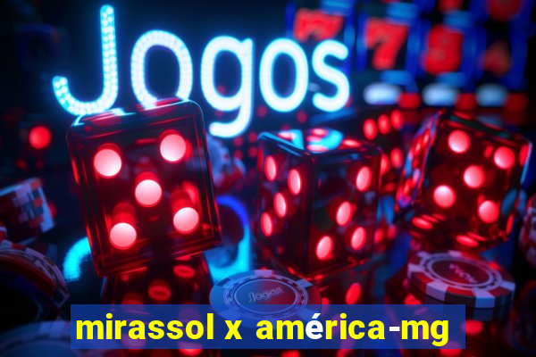 mirassol x américa-mg