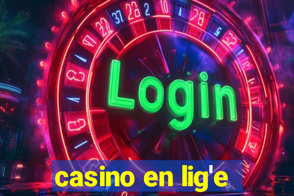 casino en lig'e