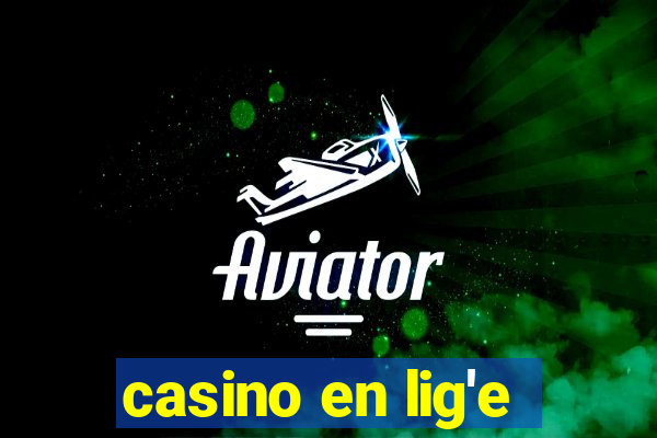 casino en lig'e