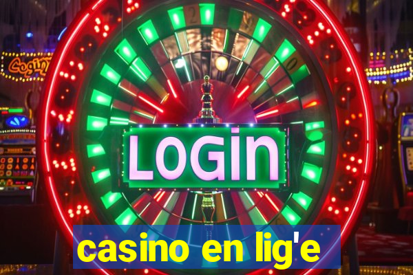 casino en lig'e