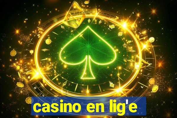 casino en lig'e