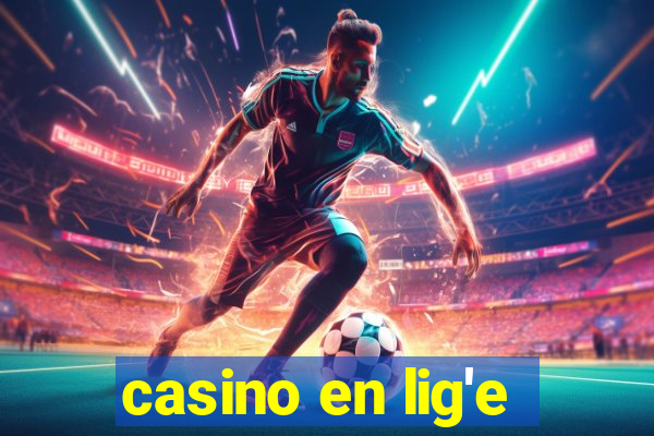 casino en lig'e