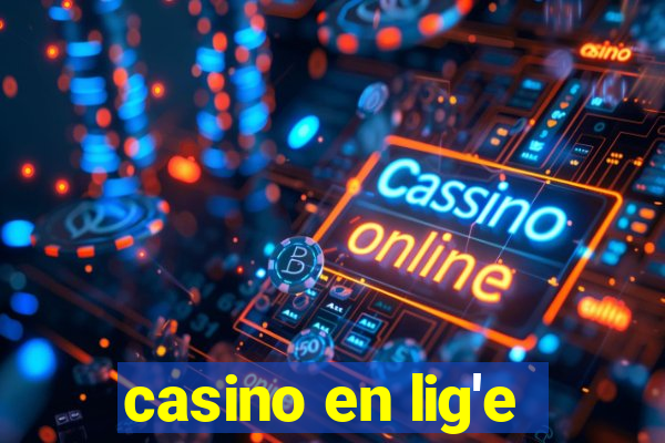 casino en lig'e