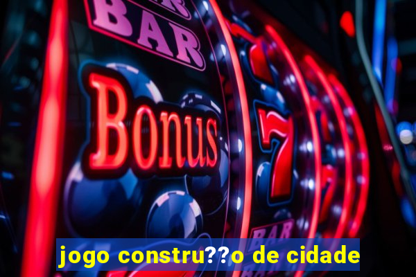 jogo constru??o de cidade