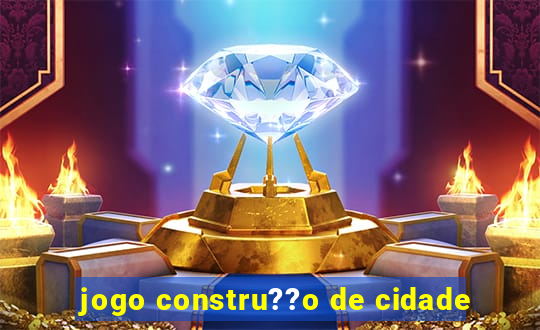 jogo constru??o de cidade