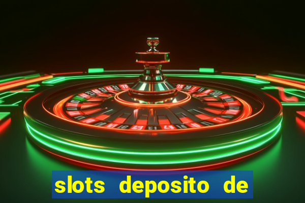 slots deposito de 1 real