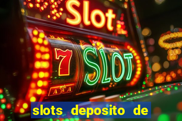 slots deposito de 1 real