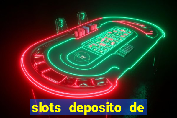 slots deposito de 1 real