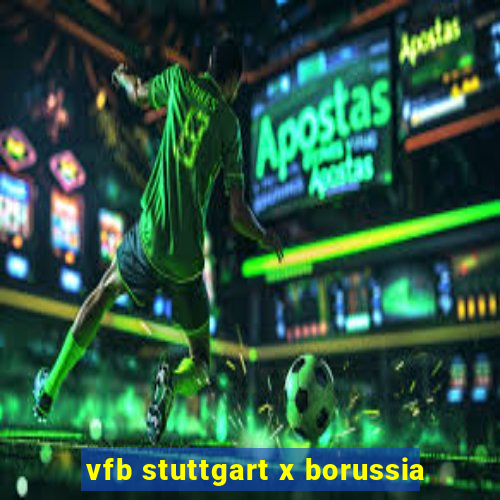 vfb stuttgart x borussia