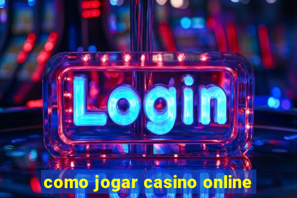 como jogar casino online