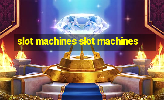 slot machines slot machines