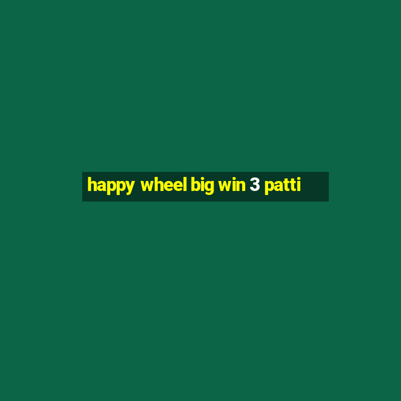 happy wheel big win 3 patti