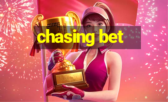 chasing bet