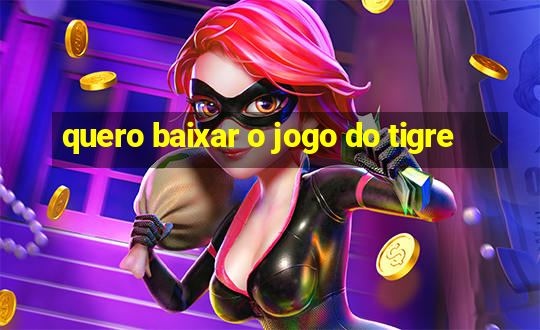 quero baixar o jogo do tigre