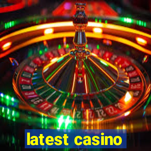 latest casino