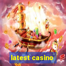 latest casino