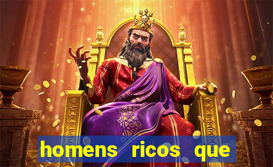 homens ricos que querem bancar