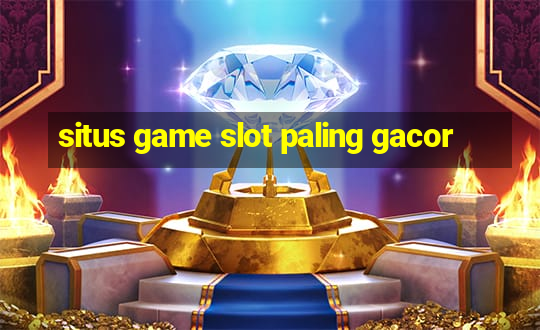 situs game slot paling gacor