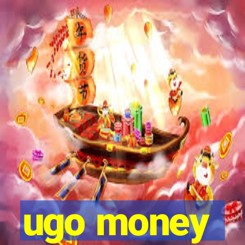 ugo money