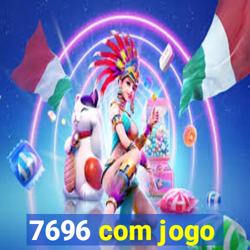 7696 com jogo