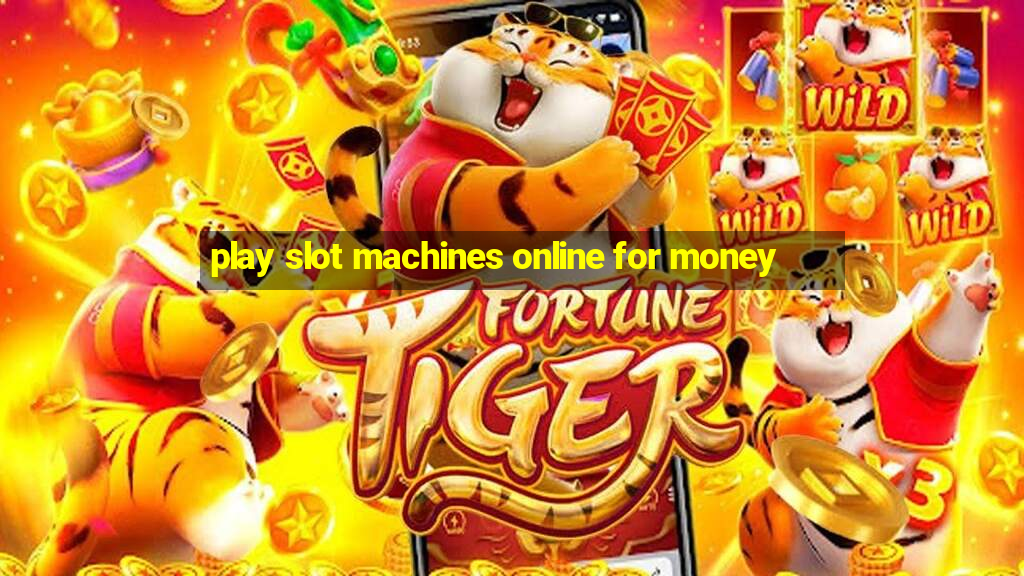 play slot machines online for money